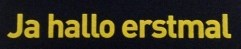 Ja hallo erstmal